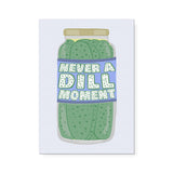 Never a Dill Moment Print