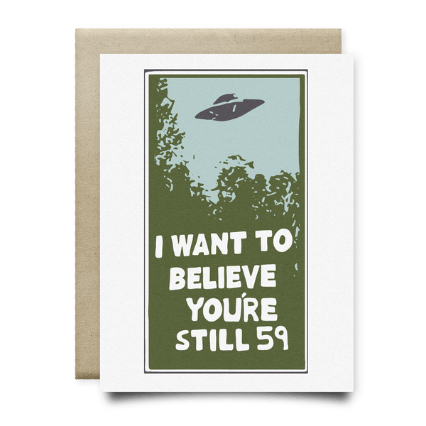 I Want to Believe You're Still 59 Birthday Card