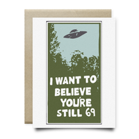 I Want to Believe Youre Still 69 Birthday Card - Cards