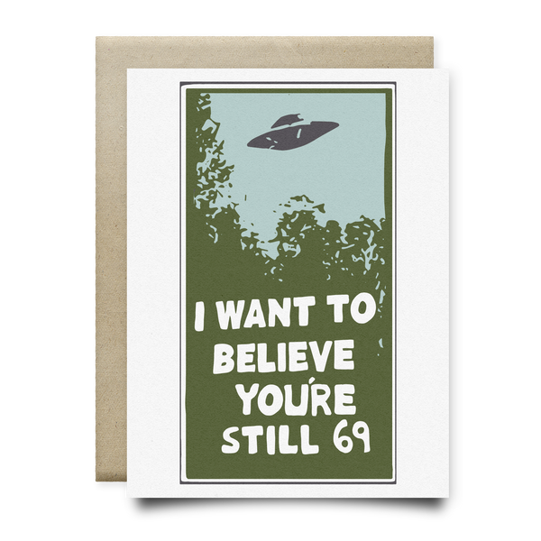 I Want to Believe Youre Still 69 Birthday Card - Cards