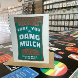 Love You So Dang Mulch Greeting Card