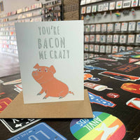 You're Bacon Me Crazy Greeting Card