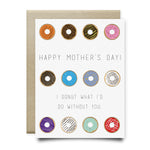 Donut What I'd Do Without Mom - Mother's Day Card